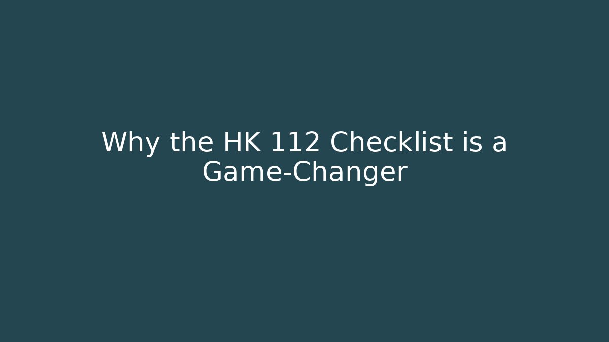 Why the HK 112 Checklist is a Game-Changer