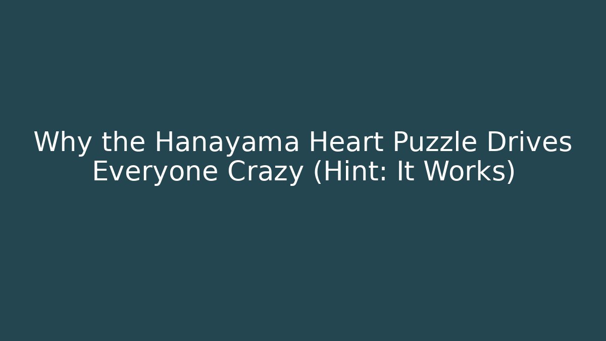 Why the Hanayama Heart Puzzle Drives Everyone Crazy (Hint: It Works)
