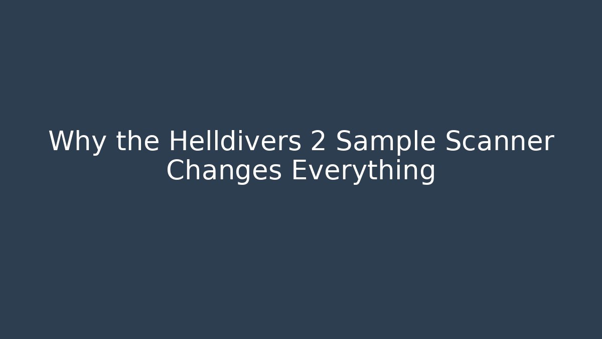 Why the Helldivers 2 Sample Scanner Changes Everything