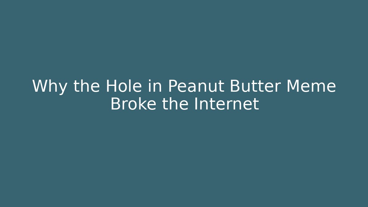 Why the Hole in Peanut Butter Meme Broke the Internet