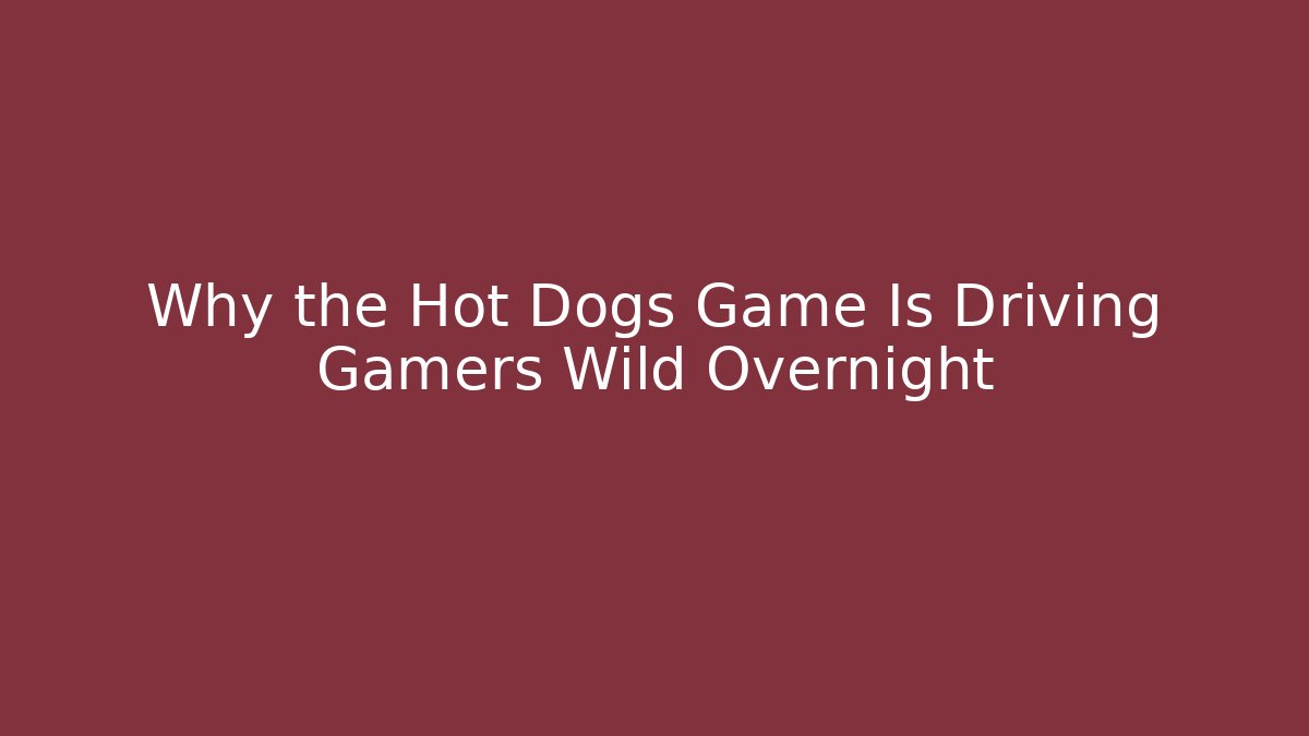 Why the Hot Dogs Game Is Driving Gamers Wild Overnight