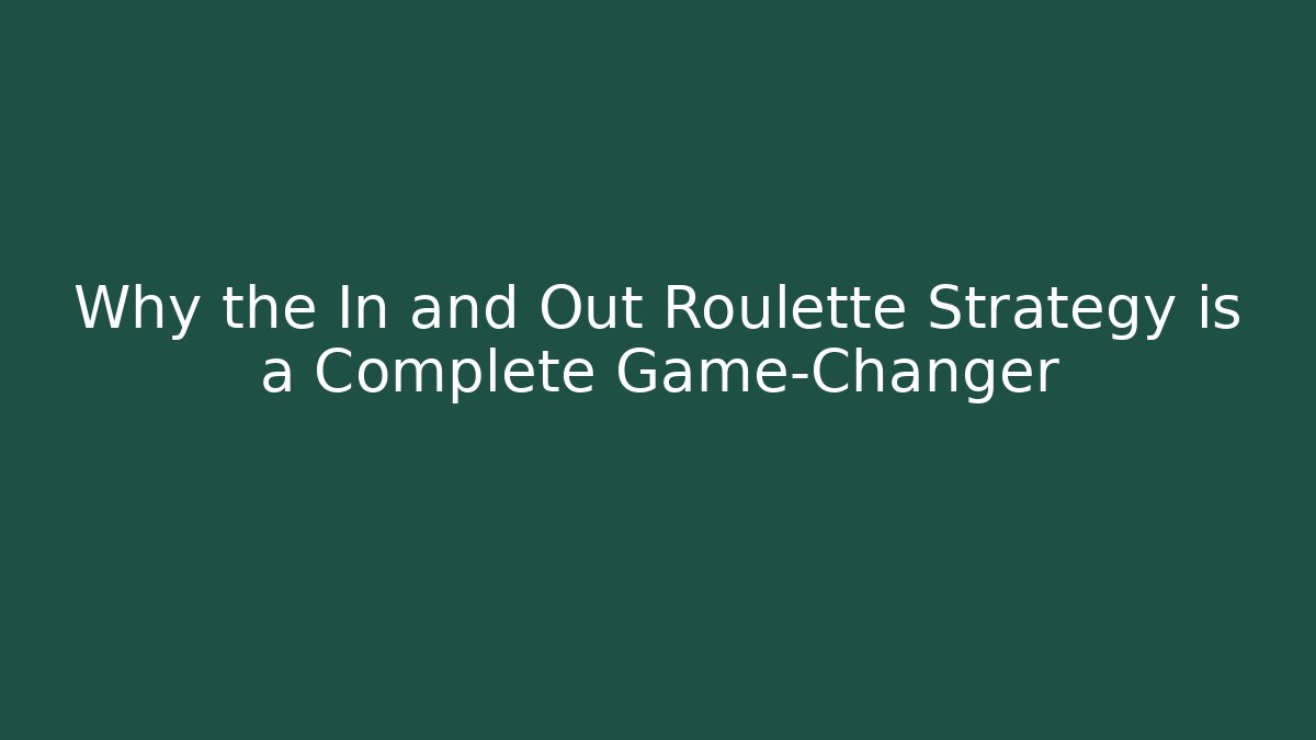 Why the In and Out Roulette Strategy is a Complete Game-Changer