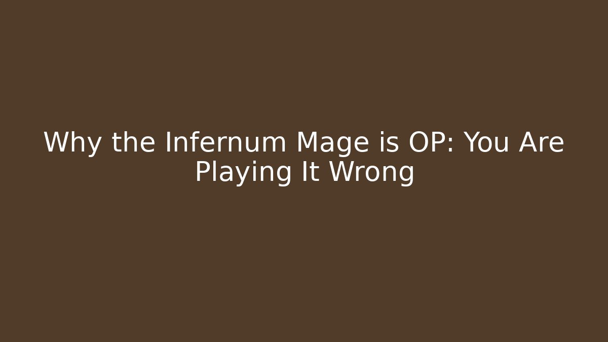 Why the Infernum Mage is OP: You Are Playing It Wrong - Felix Cat Insurance