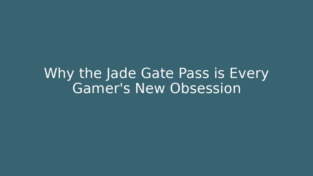 Why the Jade Gate Pass is Every Gamer's New Obsession
