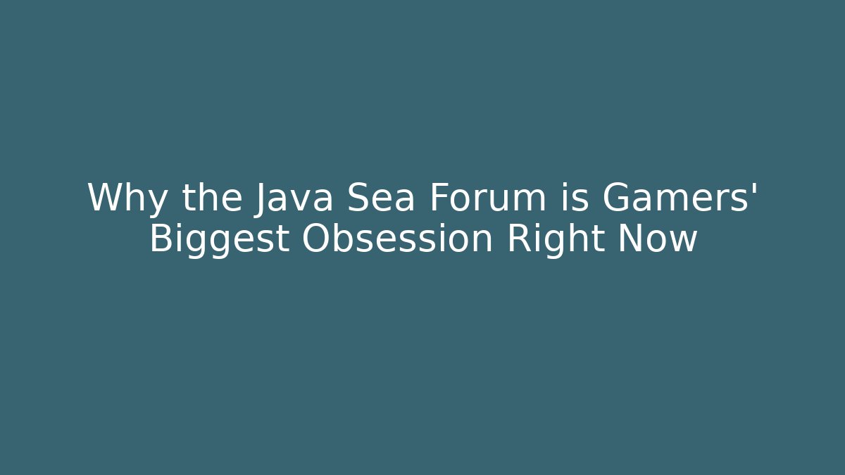 Why the Java Sea Forum is Gamers’ Biggest Obsession Right Now