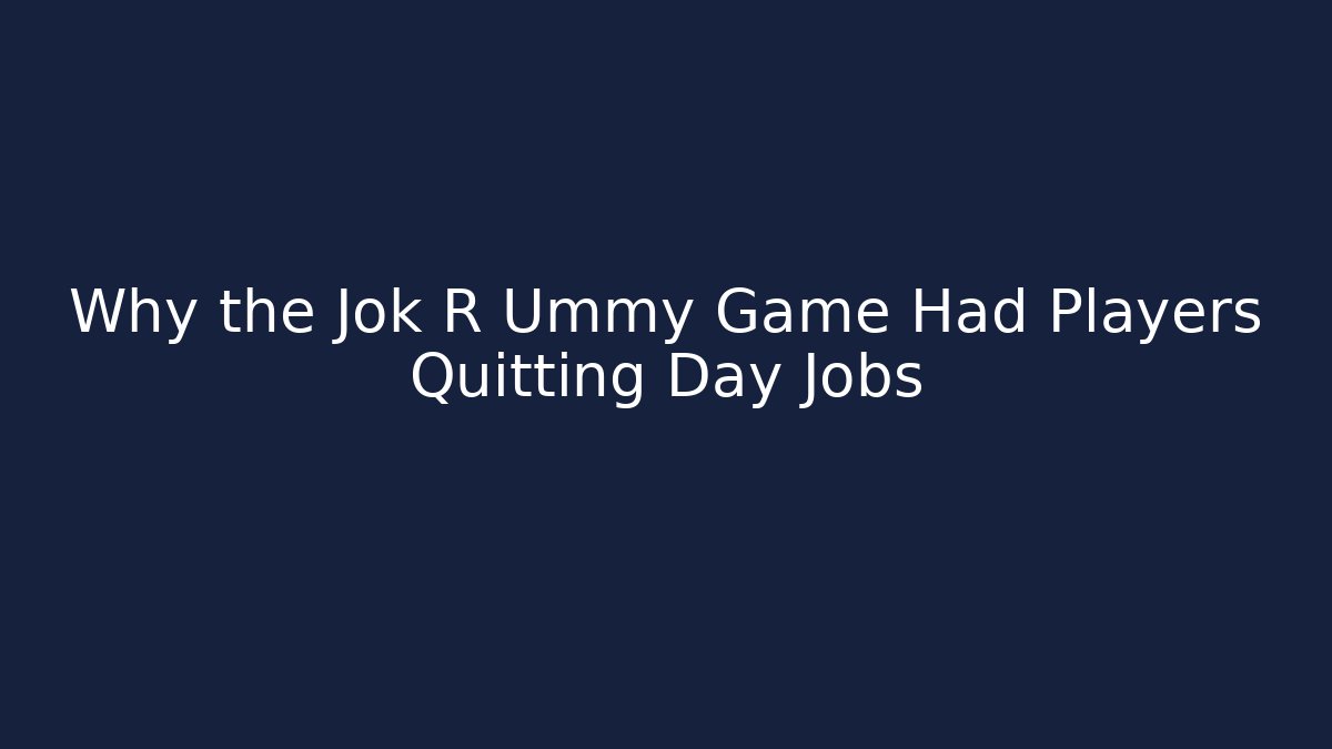 Why the Jok R Ummy Game Had Players Quitting Day Jobs