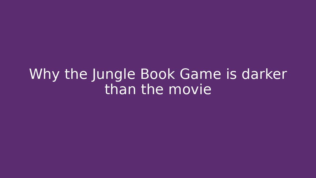 Why the Jungle Book Game is darker than the movie
