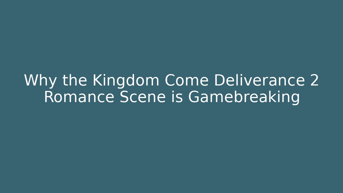 Why the Kingdom Come Deliverance 2 Romance Scene is Gamebreaking - Felix Cat Insurance