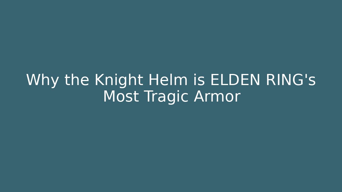 Why the Knight Helm is ELDEN RING’s Most Tragic Armor