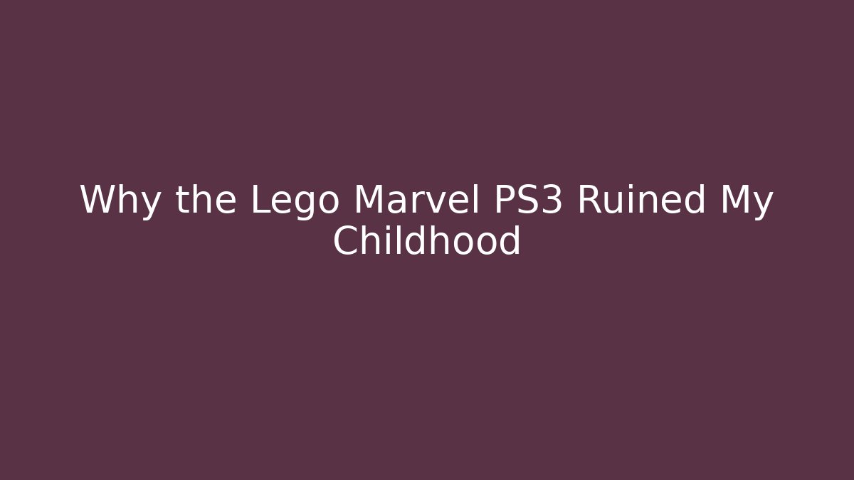 Why the Lego Marvel PS3 Ruined My Childhood