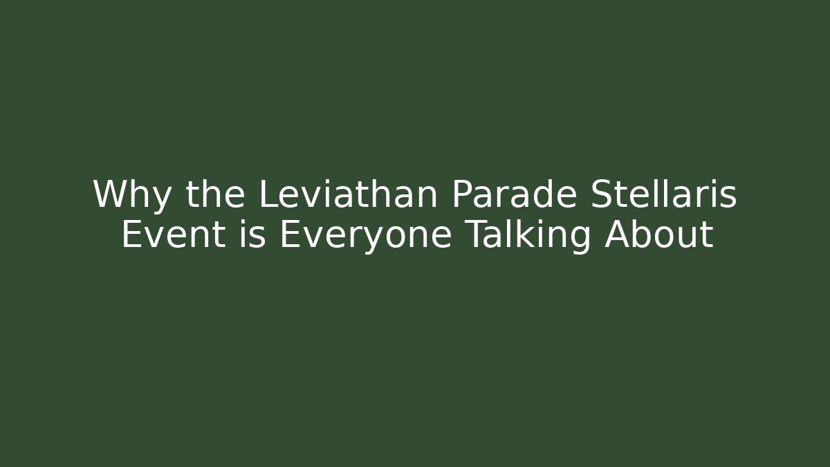 Why the Leviathan Parade Stellaris Event is Everyone Talking About