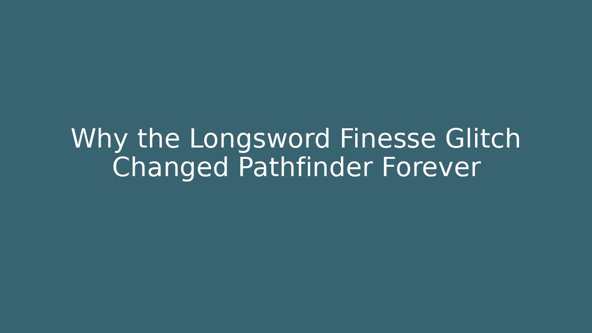Why the Longsword Finesse Glitch Changed Pathfinder Forever - Felix Cat Insurance