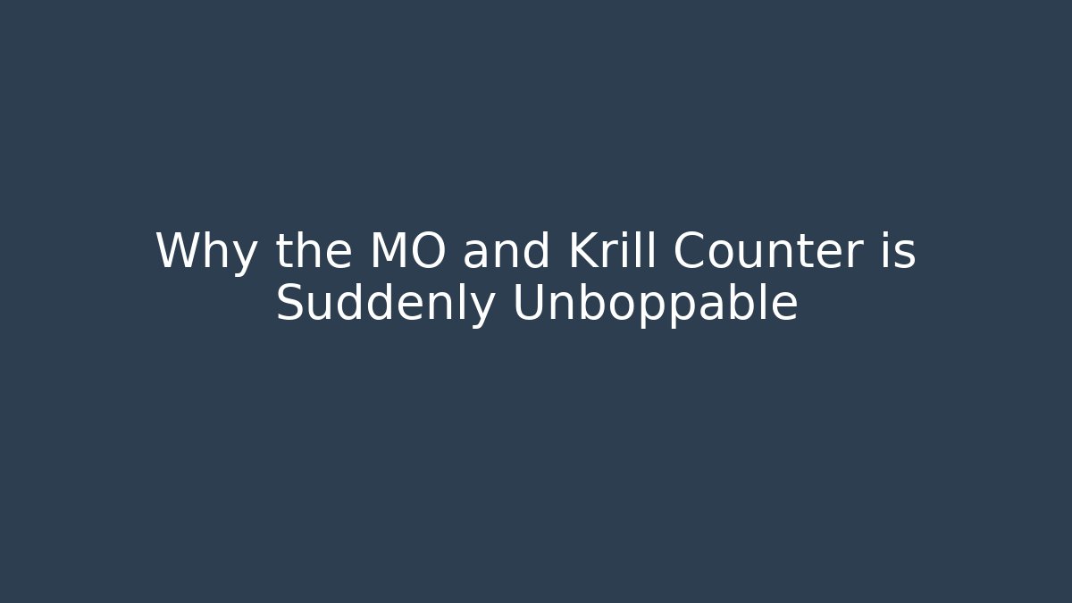 Why the MO and Krill Counter is Suddenly Unboppable