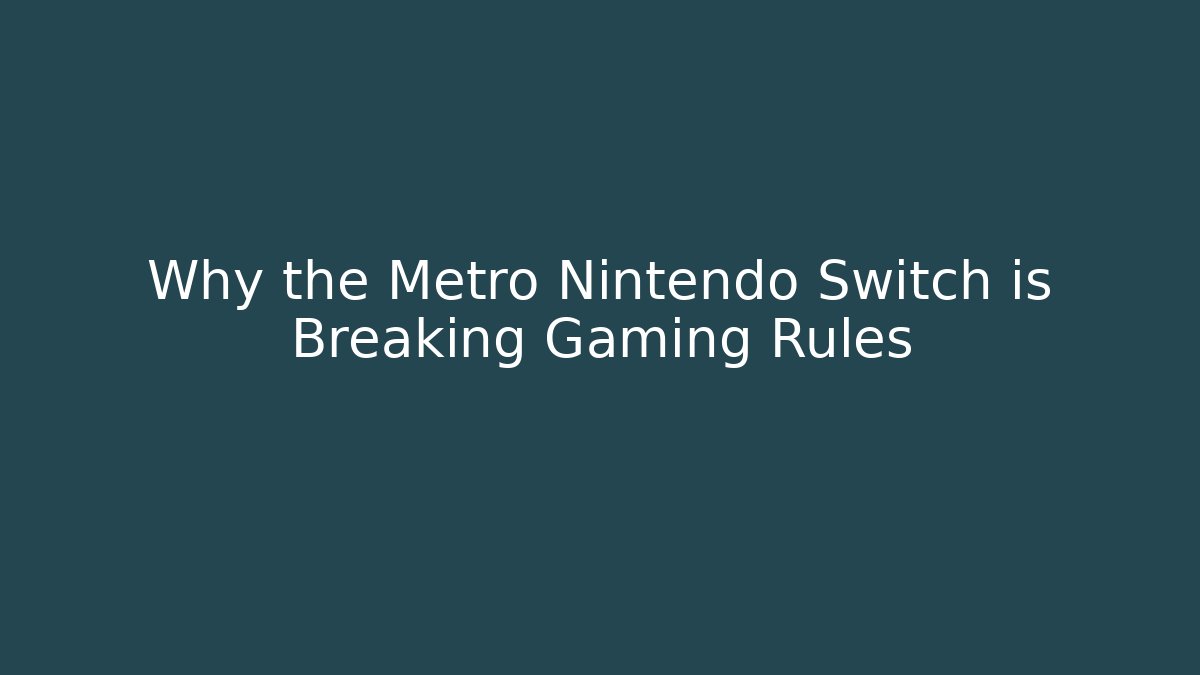 Why the Metro Nintendo Switch is Breaking Gaming Rules