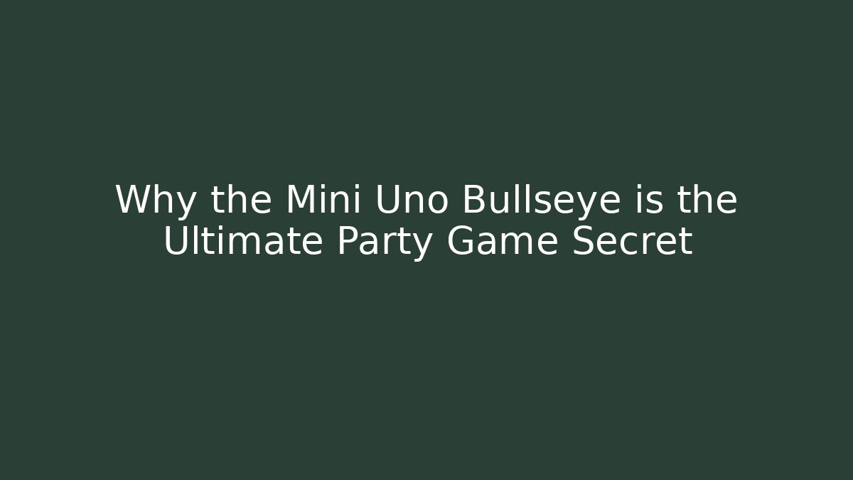 Why the Mini Uno Bullseye is the Ultimate Party Game Secret