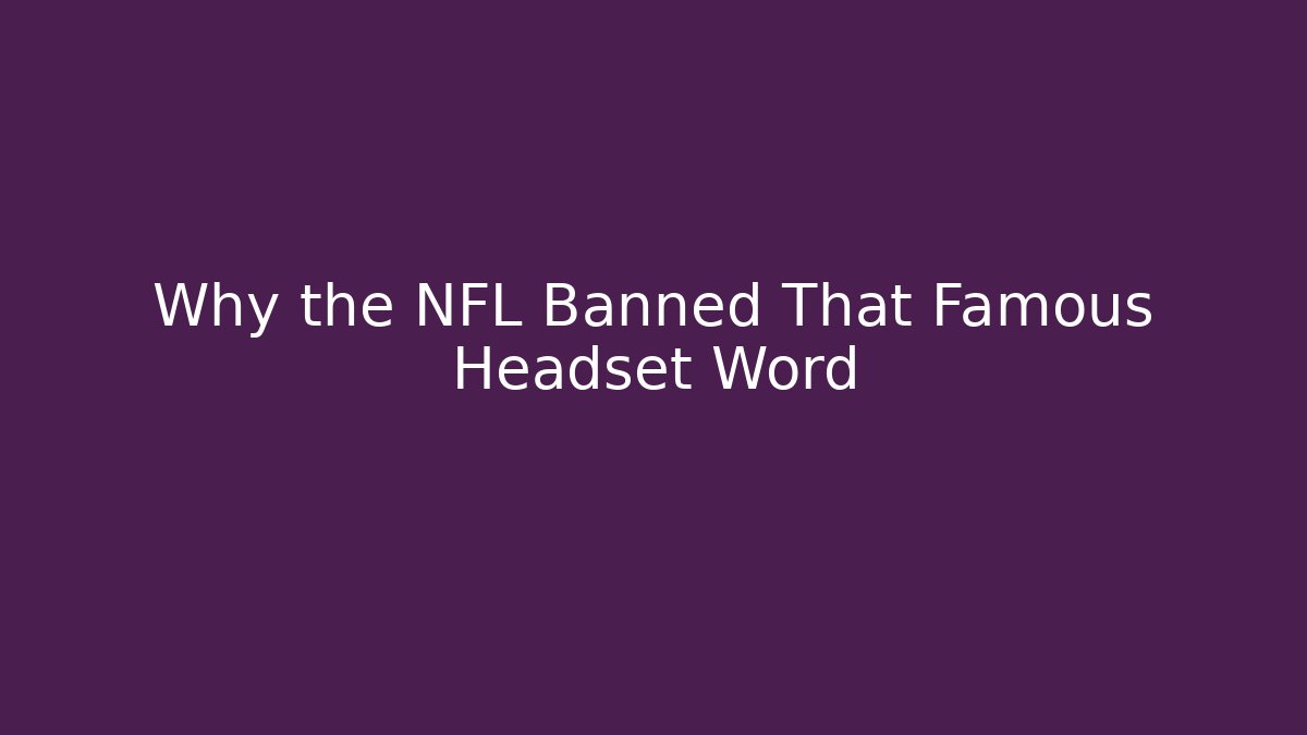 Why the NFL Banned That Famous Headset Word