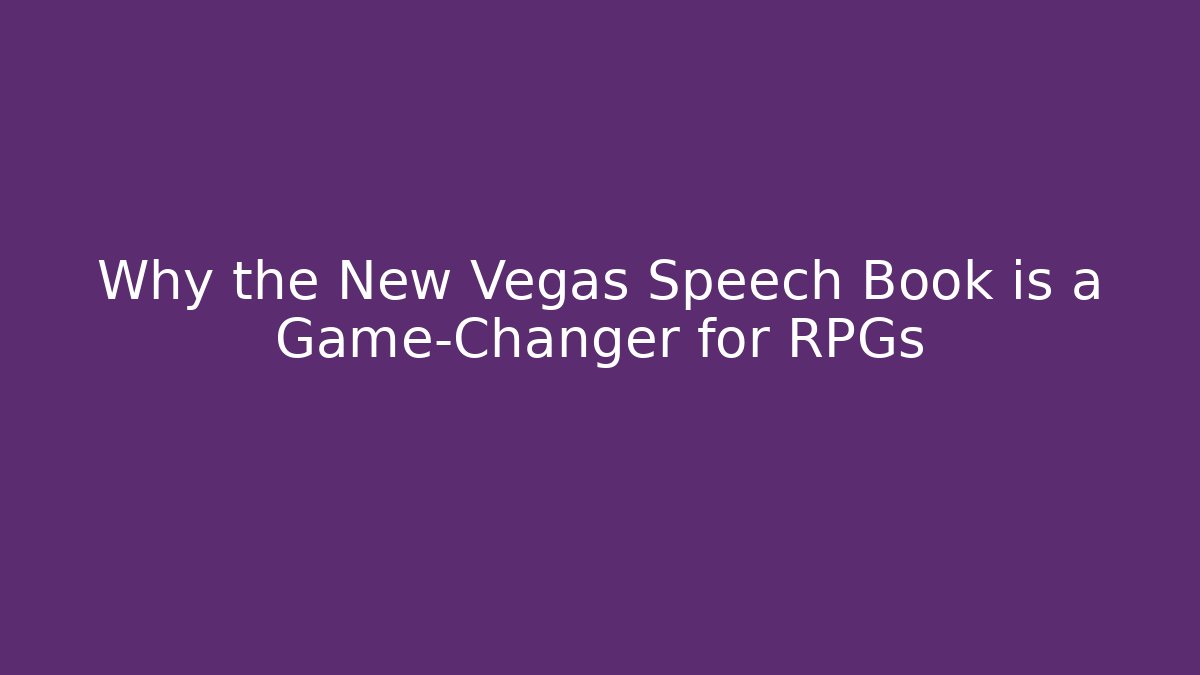 Why the New Vegas Speech Book is a Game-Changer for RPGs