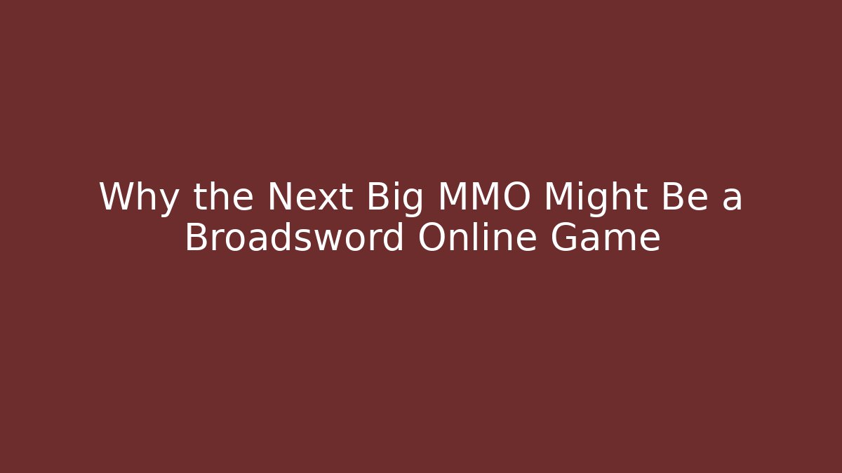 Why the Next Big MMO Might Be a Broadsword Online Game