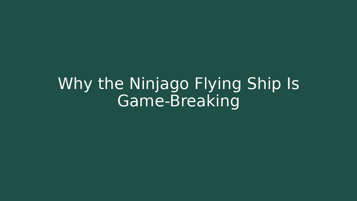 Why the Ninjago Flying Ship Is Game-Breaking