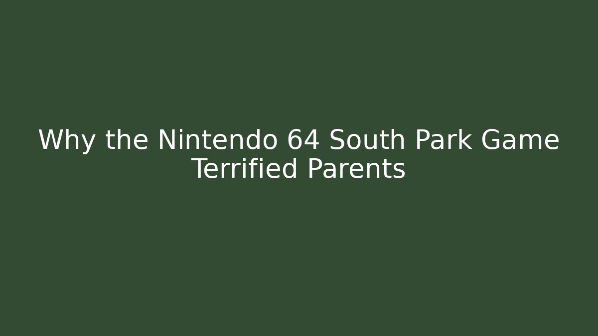Why the Nintendo 64 South Park Game Terrified Parents