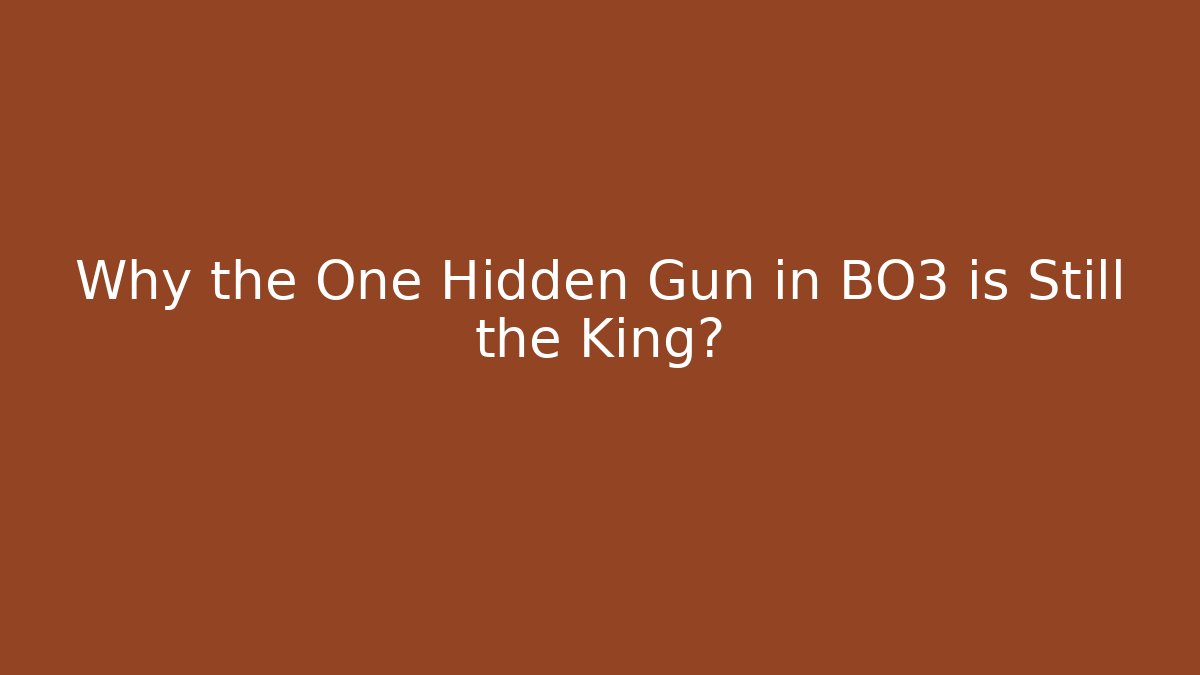 Why the One Hidden Gun in BO3 is Still the King?