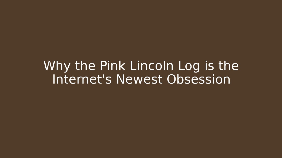 Why the Pink Lincoln Log is the Internet's Newest Obsession - Felix Cat Insurance