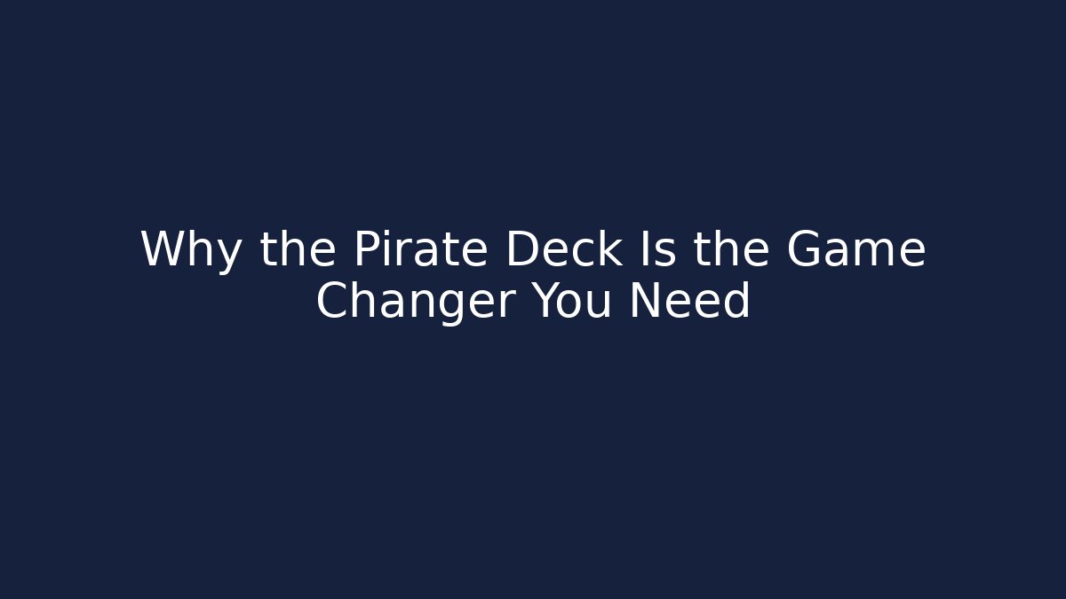 Why the Pirate Deck Is the Game Changer You Need - Felix Cat Insurance
