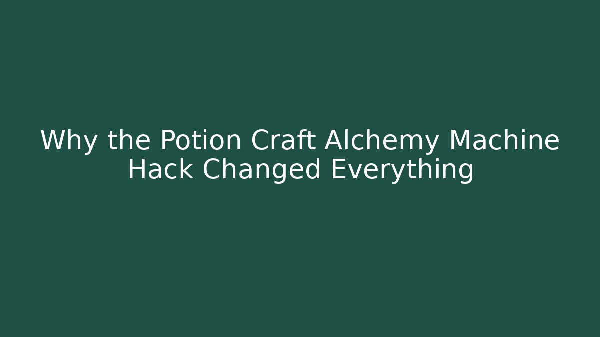 Why the Potion Craft Alchemy Machine Hack Changed Everything