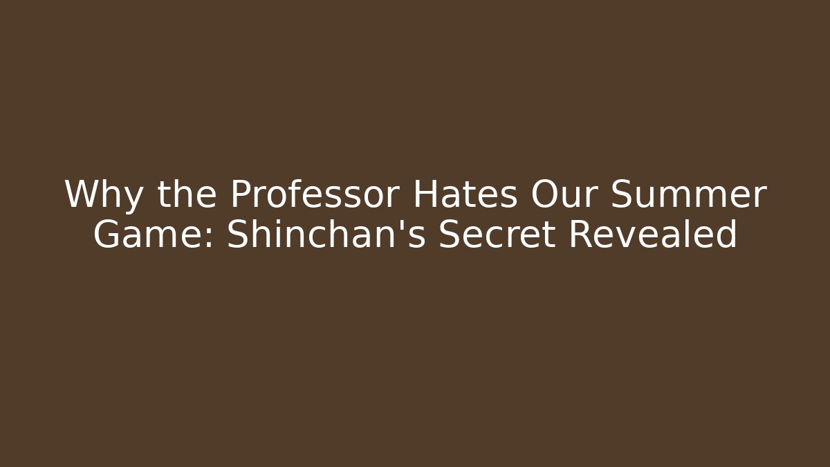 Why the Professor Hates Our Summer Game: Shinchan’s Secret Revealed