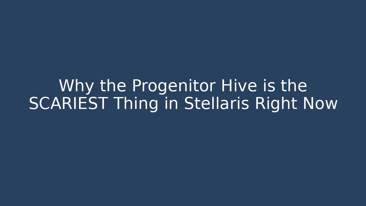 Why the Progenitor Hive is the SCARIEST Thing in Stellaris Right Now