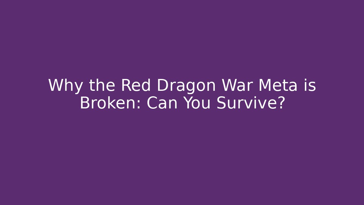Why the Red Dragon War Meta is Broken: Can You Survive? - Felix Cat Insurance