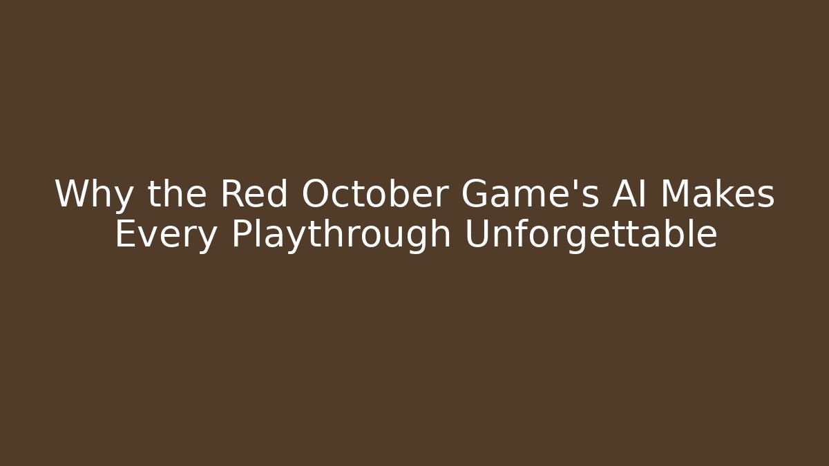 Why the Red October Game's AI Makes Every Playthrough Unforgettable