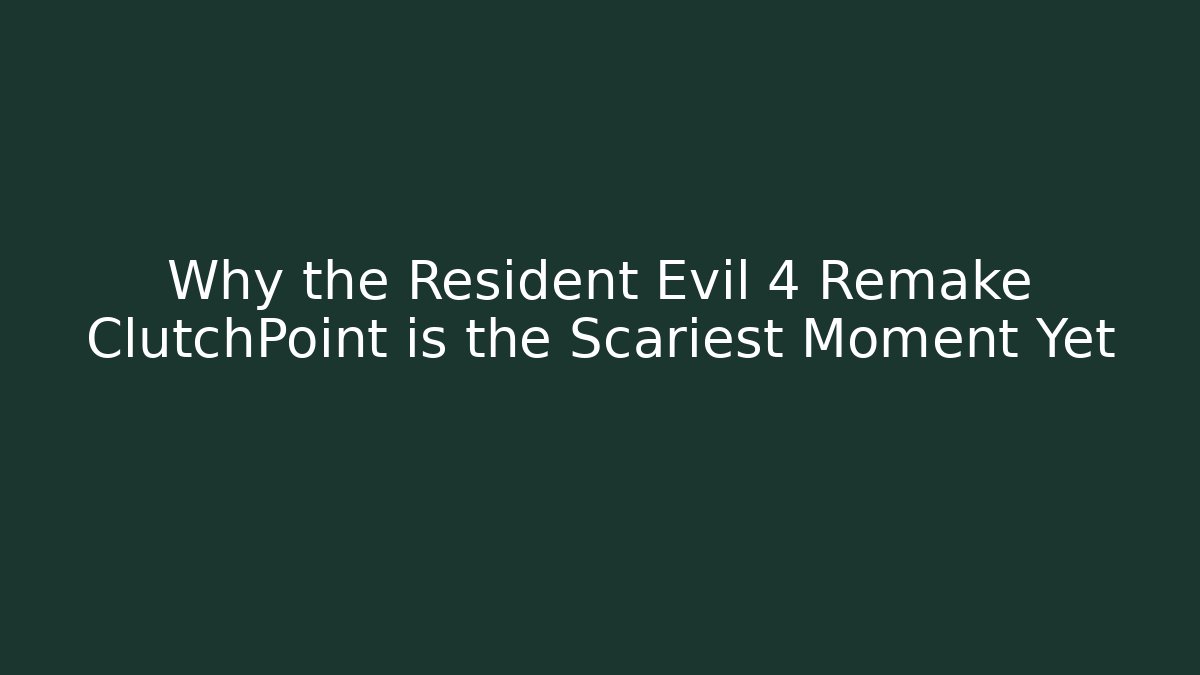 Why the Resident Evil 4 Remake ClutchPoint is the Scariest Moment Yet