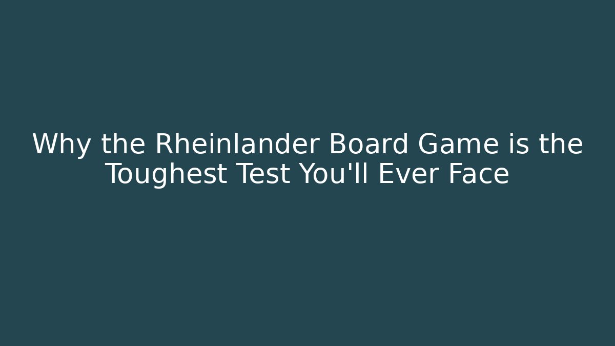 Why the Rheinlander Board Game is the Toughest Test You'll Ever Face
