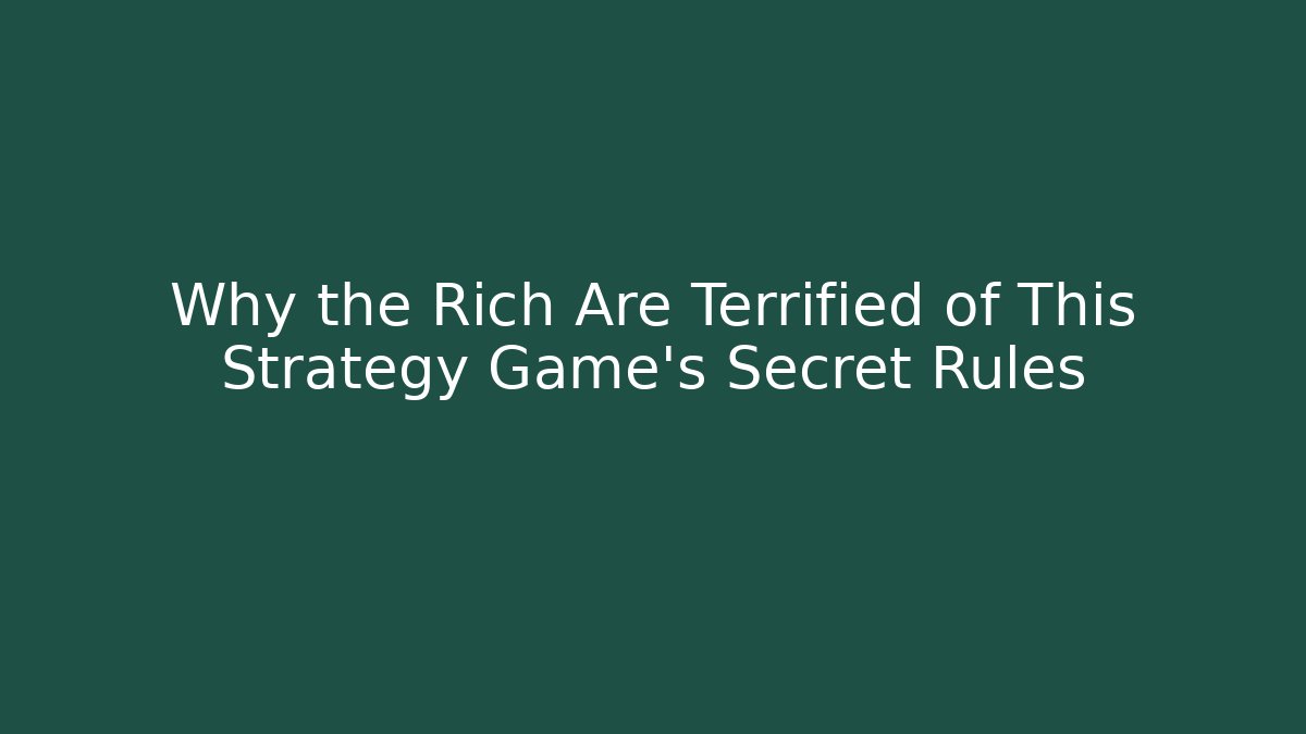 Why the Rich Are Terrified of This Strategy Game's Secret Rules