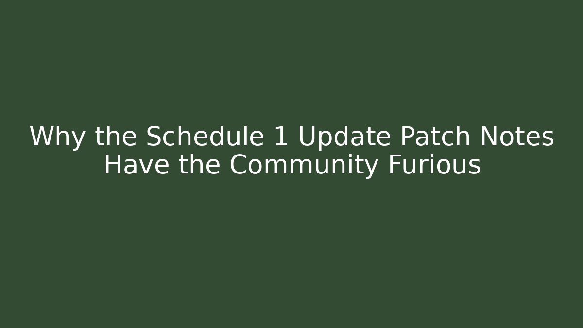 Why the Schedule 1 Update Patch Notes Have the Community Furious