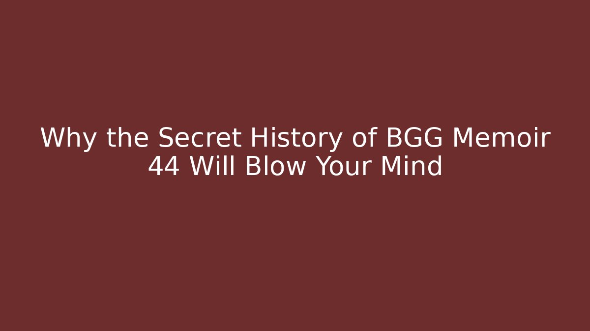 Why the Secret History of BGG Memoir 44 Will Blow Your Mind