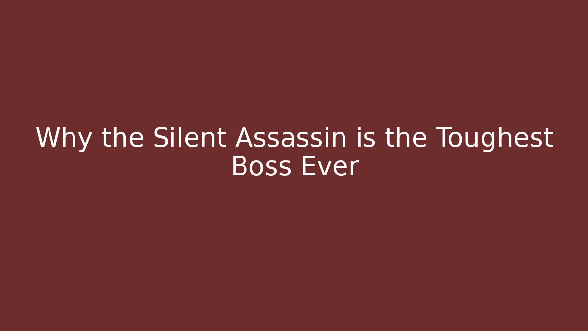 Why the Silent Assassin is the Toughest Boss Ever