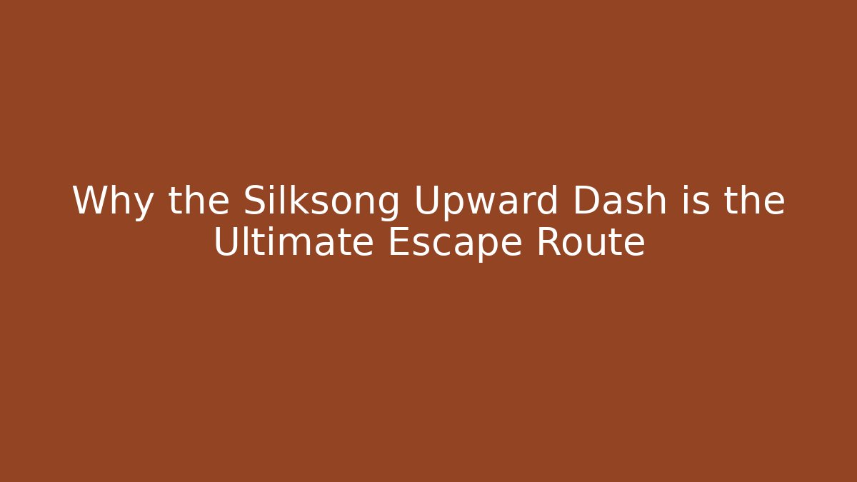 Why the Silksong Upward Dash is the Ultimate Escape Route