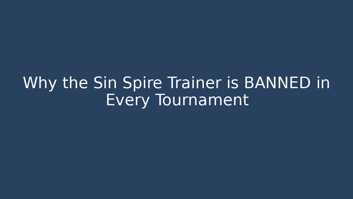 Why the Sin Spire Trainer is BANNED in Every Tournament