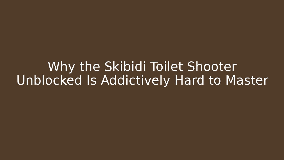 Why the Skibidi Toilet Shooter Unblocked Is Addictively Hard to Master
