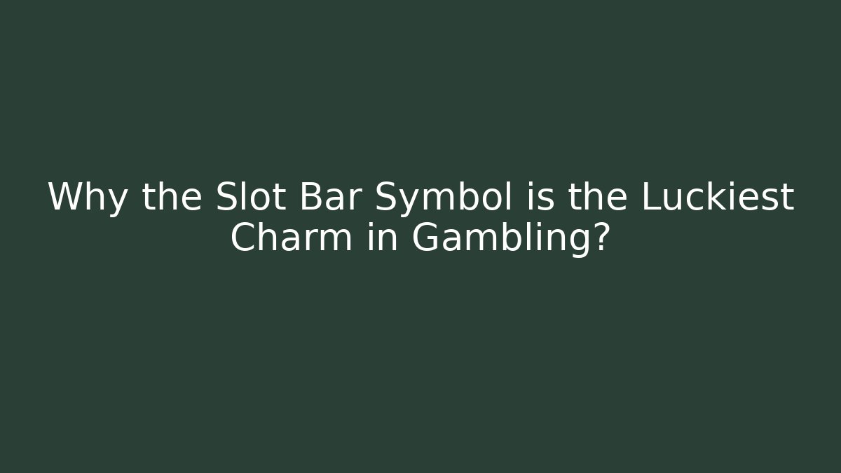 Why the Slot Bar Symbol is the Luckiest Charm in Gambling? - Felix Cat Insurance