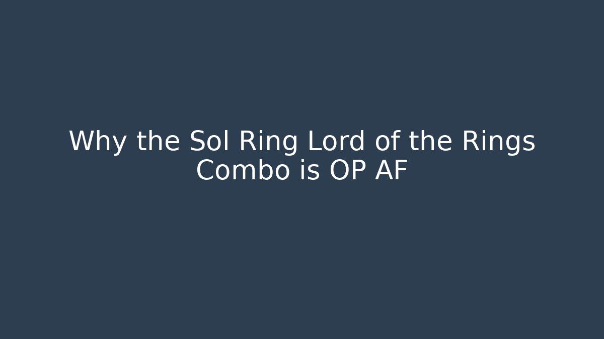 Why the Sol Ring Lord of the Rings Combo is OP AF