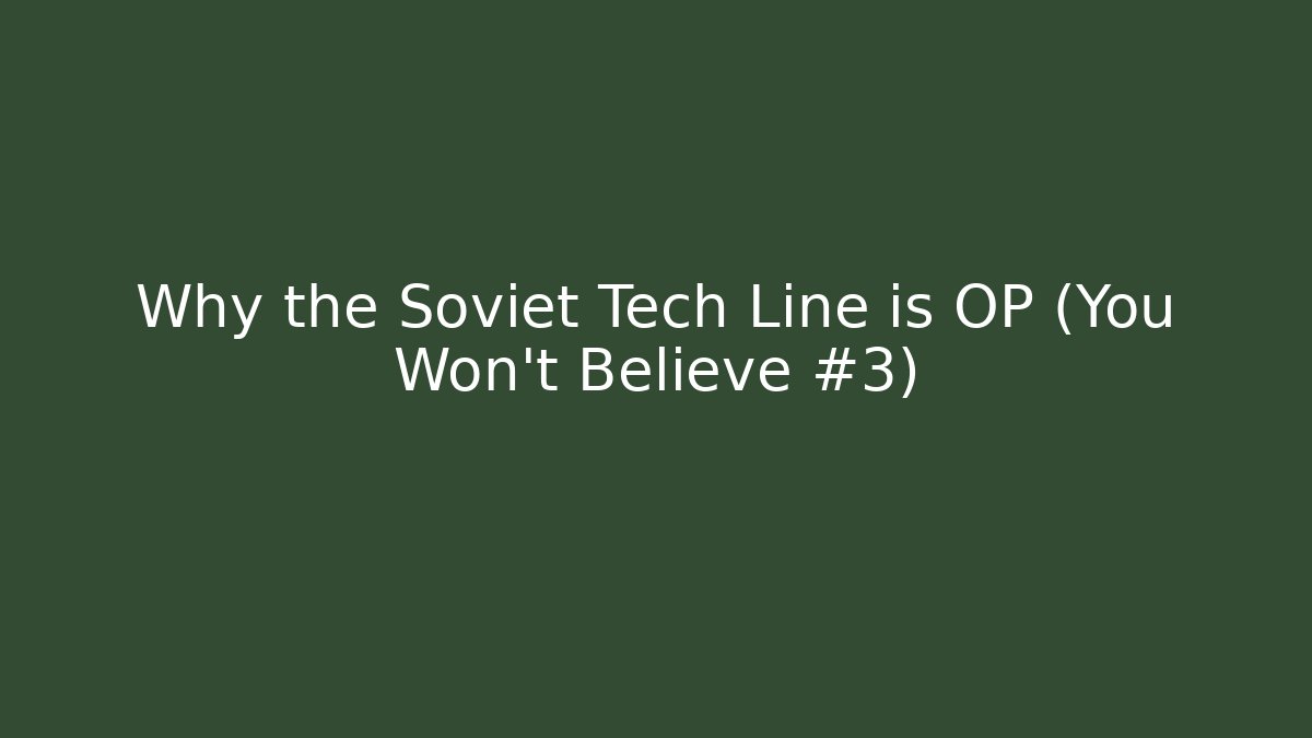 Why the Soviet Tech Line is OP (You Won't Believe #3)
