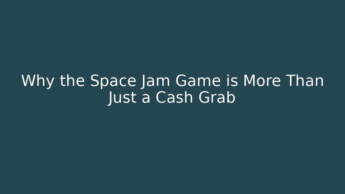 Why the Space Jam Game is More Than Just a Cash Grab - Felix Cat Insurance