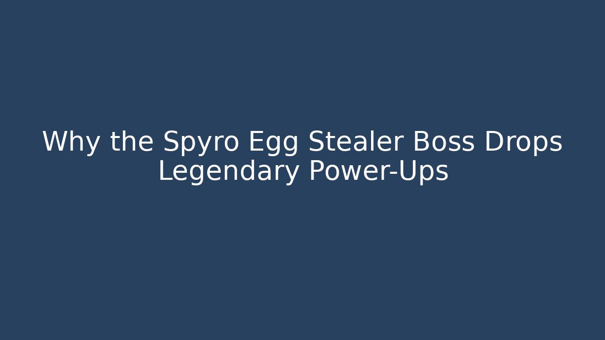 Why the Spyro Egg Stealer Boss Drops Legendary Power-Ups