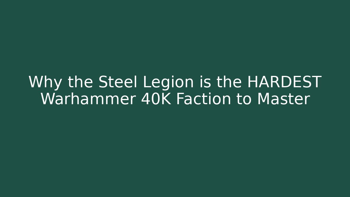 Why the Steel Legion is the HARDEST Warhammer 40K Faction to Master