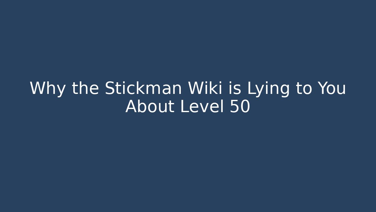 Why the Stickman Wiki is Lying to You About Level 50 - Felix Cat Insurance