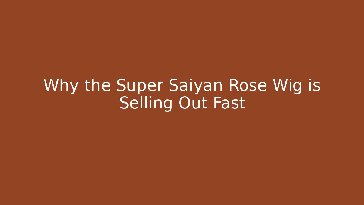 Why the Super Saiyan Rose Wig is Selling Out Fast