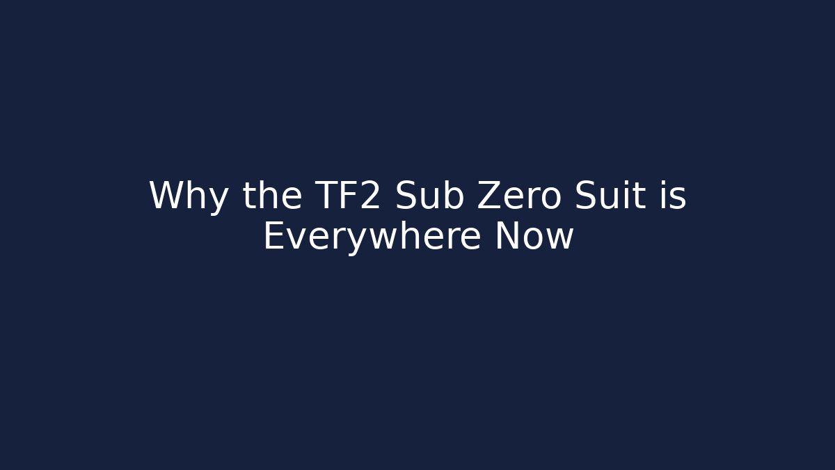 Why the TF2 Sub Zero Suit is Everywhere Now